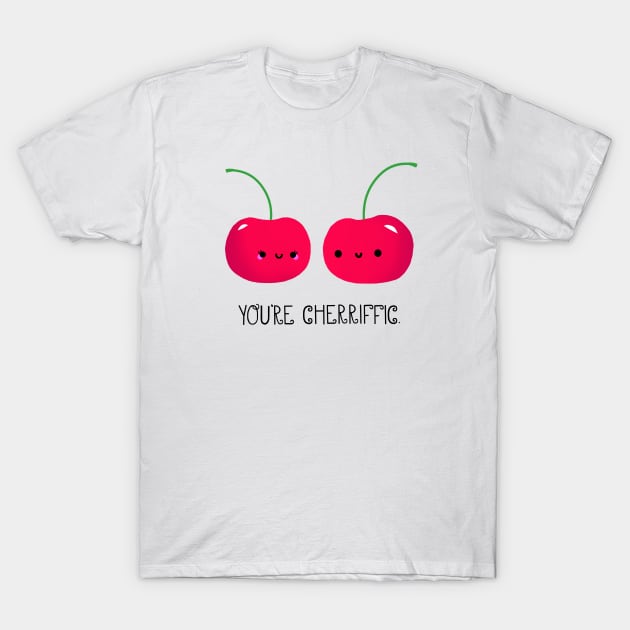 You're Cherrific T-Shirt by staceyromanart